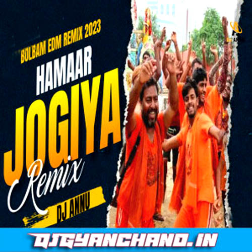 Hamar Jogiya Ho Hamaar Jogiya Bolbam EDM Remix - DJ Annu Gopiganj
